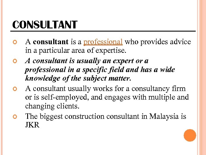 CONSULTANT A consultant is a professional who provides advice in a particular area of