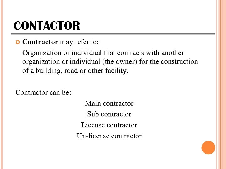 CONTACTOR Contractor may refer to: Organization or individual that contracts with another organization or