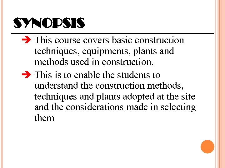 SYNOPSIS This course covers basic construction techniques, equipments, plants and methods used in construction.