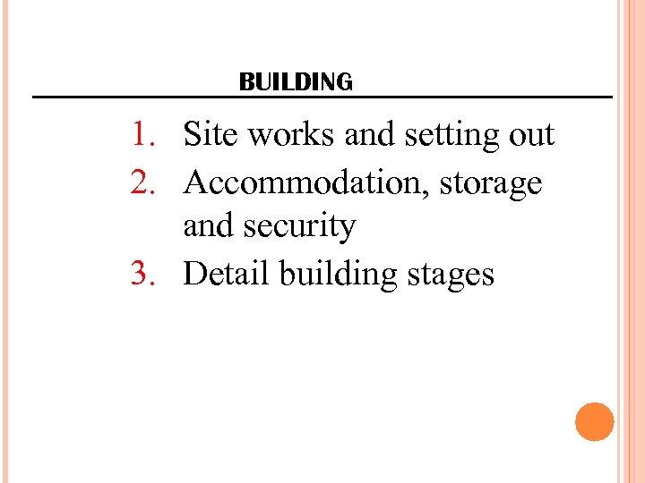 BUILDING 1. Site works and setting out 2. Accommodation, storage and security 3. Detail