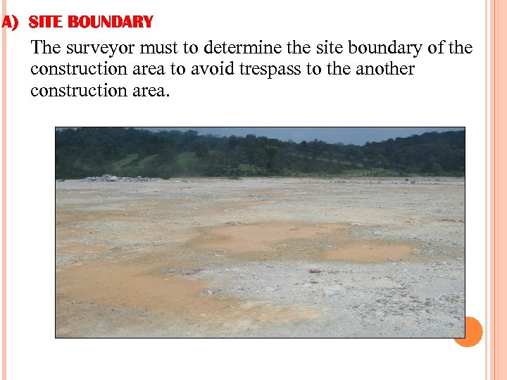 A) SITE BOUNDARY The surveyor must to determine the site boundary of the construction