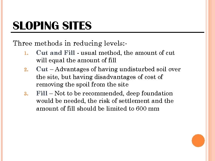 SLOPING SITES Three methods in reducing levels: 1. 2. 3. Cut and Fill -