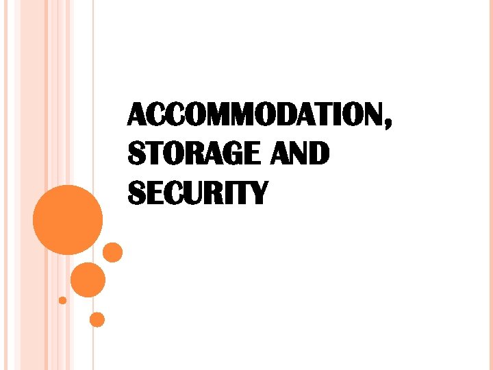 ACCOMMODATION, STORAGE AND SECURITY 