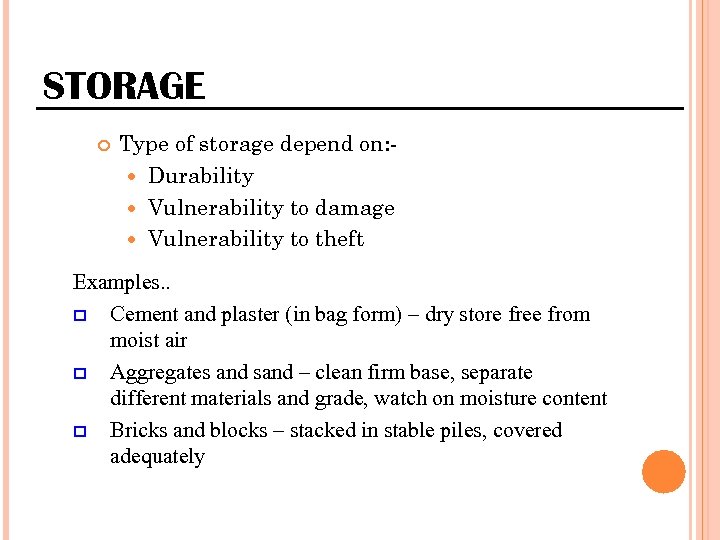 STORAGE Type of storage depend on: Durability Vulnerability to damage Vulnerability to theft Examples.