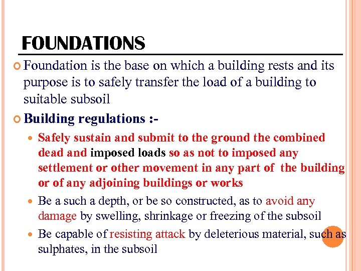 FOUNDATIONS Foundation is the base on which a building rests and its purpose is