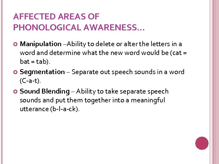 AFFECTED AREAS OF PHONOLOGICAL AWARENESS… Manipulation –Ability to delete or alter the letters in