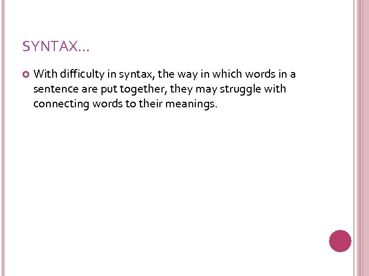 SYNTAX… With difficulty in syntax, the way in which words in a sentence are