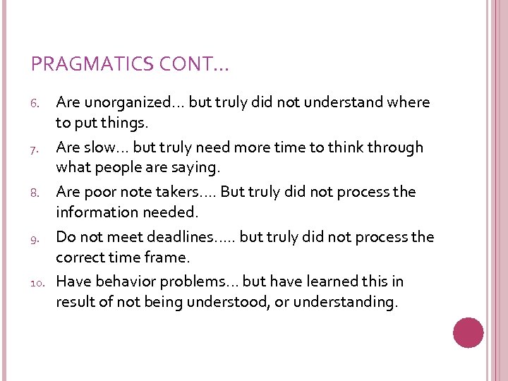 PRAGMATICS CONT… 6. 7. 8. 9. 10. Are unorganized… but truly did not understand