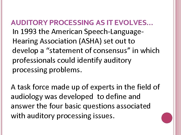 AUDITORY PROCESSING AS IT EVOLVES… In 1993 the American Speech-Language. Hearing Association (ASHA) set