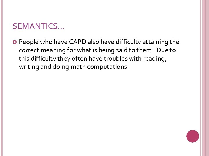 SEMANTICS… People who have CAPD also have difficulty attaining the correct meaning for what