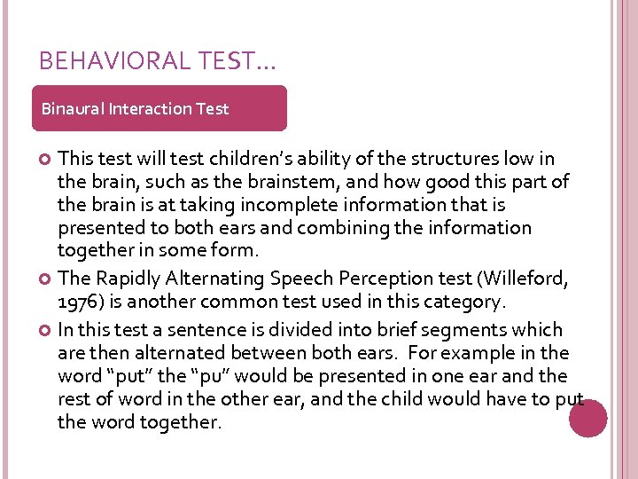 BEHAVIORAL TEST… Binaural Interaction Test This test will test children’s ability of the structures