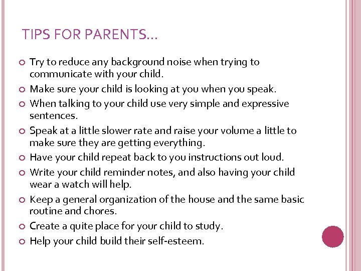 TIPS FOR PARENTS… Try to reduce any background noise when trying to communicate with