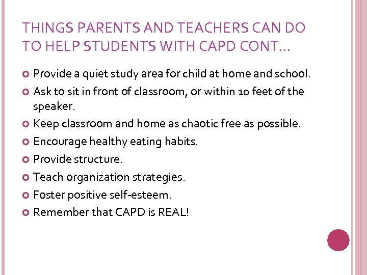 THINGS PARENTS AND TEACHERS CAN DO TO HELP STUDENTS WITH CAPD CONT… Provide a