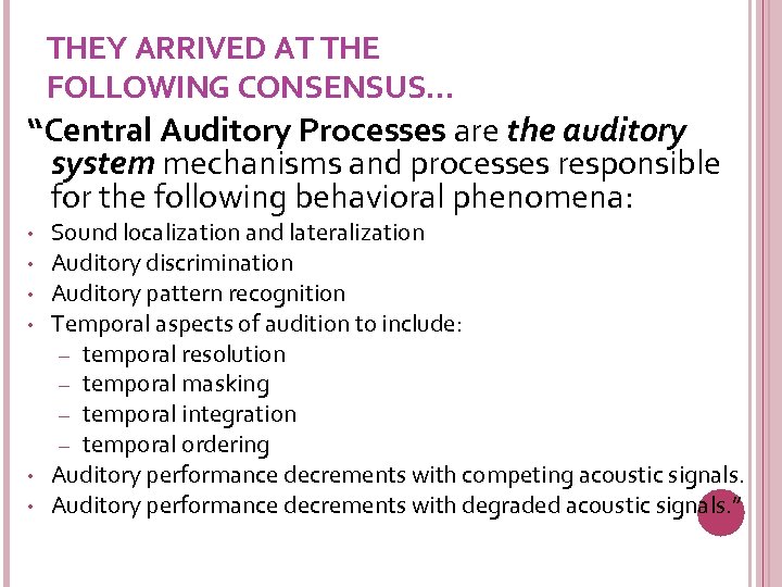 THEY ARRIVED AT THE FOLLOWING CONSENSUS… “Central Auditory Processes are the auditory system mechanisms