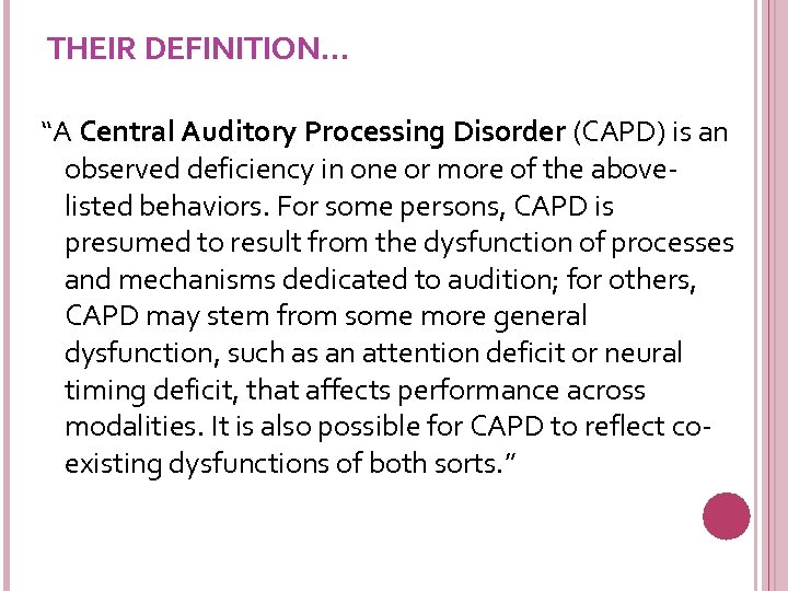 THEIR DEFINITION… “A Central Auditory Processing Disorder (CAPD) is an observed deficiency in one