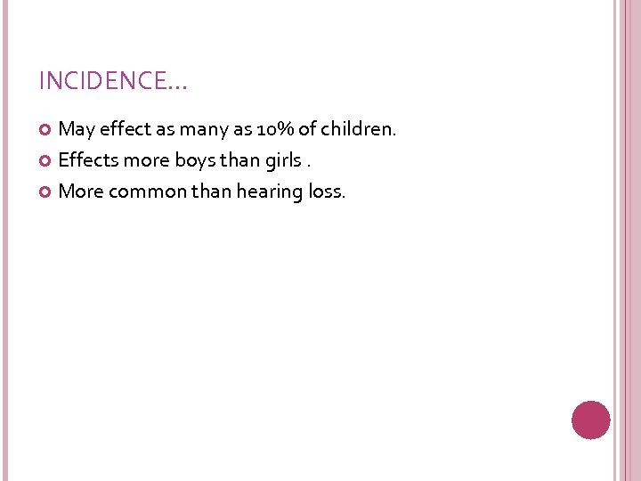 INCIDENCE… May effect as many as 10% of children. Effects more boys than girls.