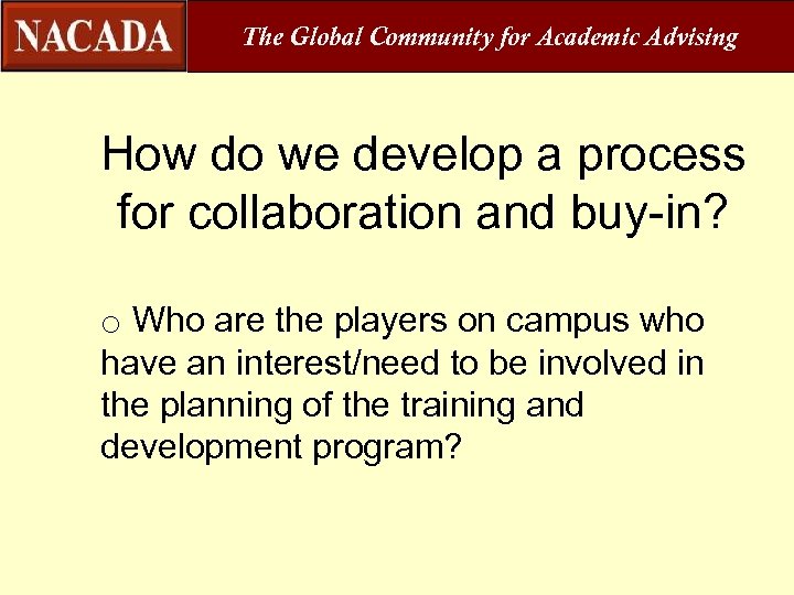 The Global Community for Academic Advising How do we develop a process for collaboration