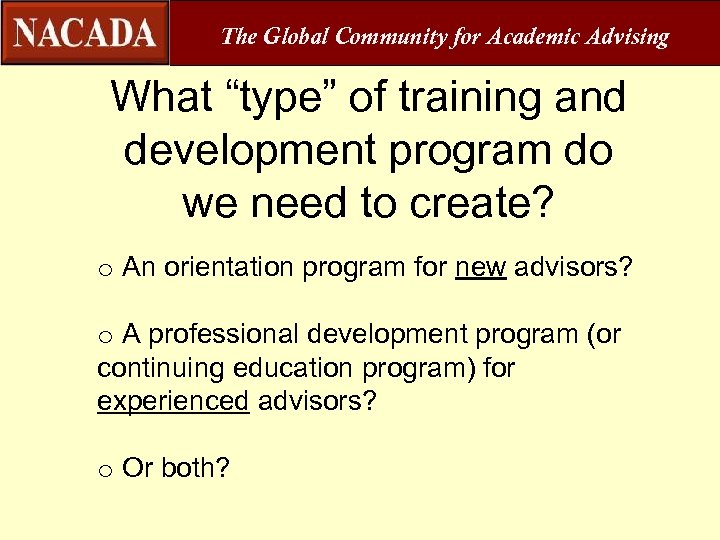 The Global Community for Academic Advising What “type” of training and development program do
