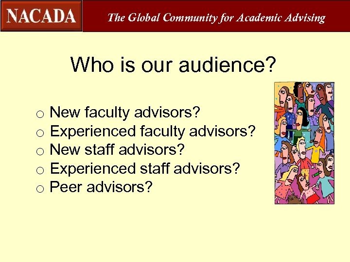 The Global Community for Academic Advising Who is our audience? o New faculty advisors?