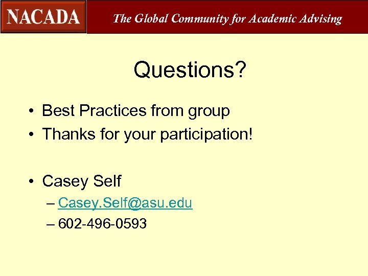 The Global Community for Academic Advising Questions? • Best Practices from group • Thanks