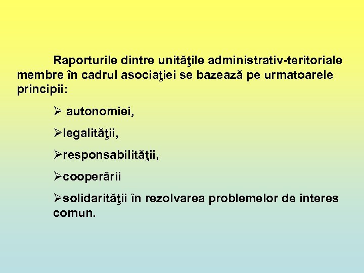 Raporturile dintre unităţile administrativ-teritoriale membre în cadrul asociaţiei se bazează pe urmatoarele principii: Ø