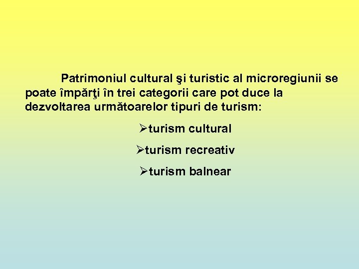 Patrimoniul cultural şi turistic al microregiunii se poate împărţi în trei categorii care pot