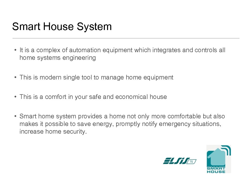 Smart House System • It is a complex of automation equipment which integrates and