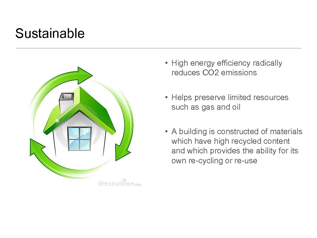 Sustainable • High energy efficiency radically reduces CO 2 emissions • Helps preserve limited