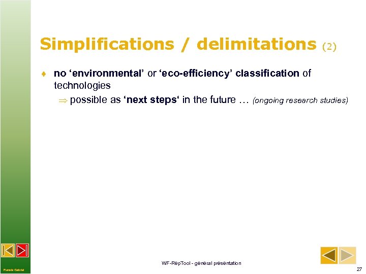 Simplifications / delimitations (2) ¨ no ‘environmental’ or ‘eco-efficiency’ classification of technologies possible as