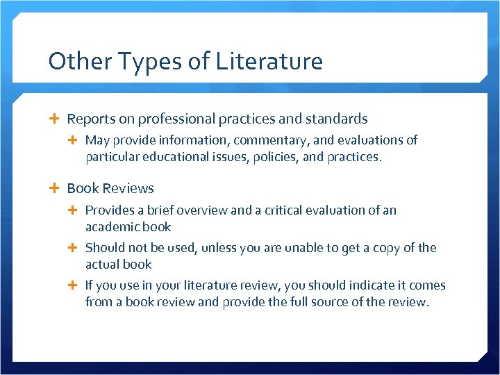 Other Types of Literature Reports on professional practices and standards May provide information, commentary,