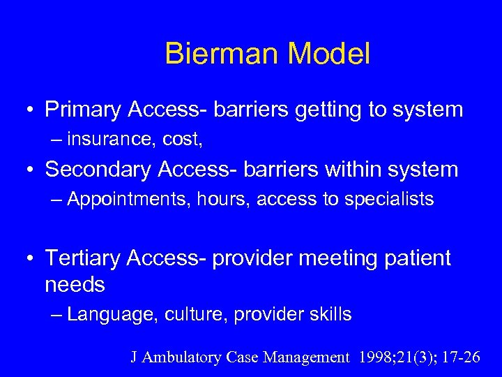 Bierman Model • Primary Access- barriers getting to system – insurance, cost, • Secondary