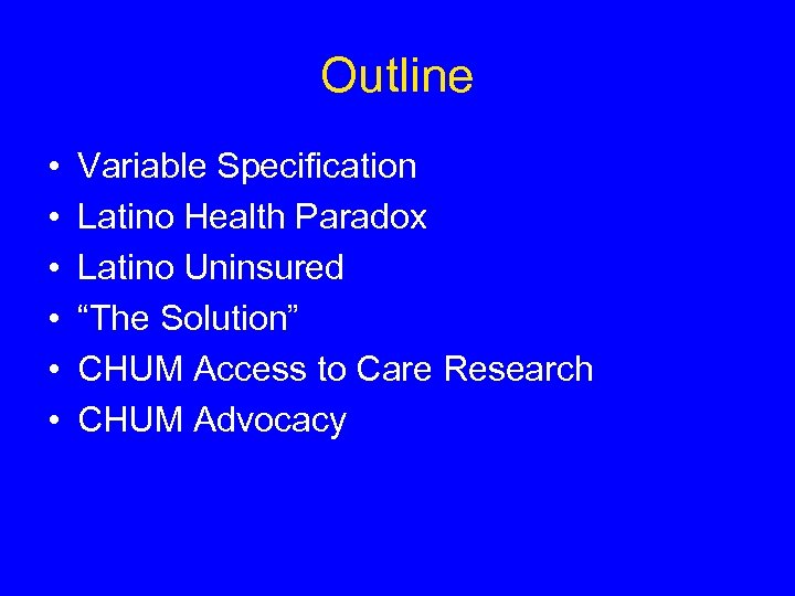 Outline • • • Variable Specification Latino Health Paradox Latino Uninsured “The Solution” CHUM