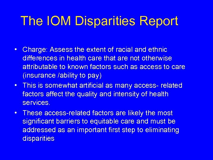 The IOM Disparities Report • Charge: Assess the extent of racial and ethnic differences