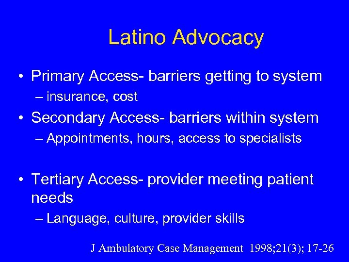 Latino Advocacy • Primary Access- barriers getting to system – insurance, cost • Secondary