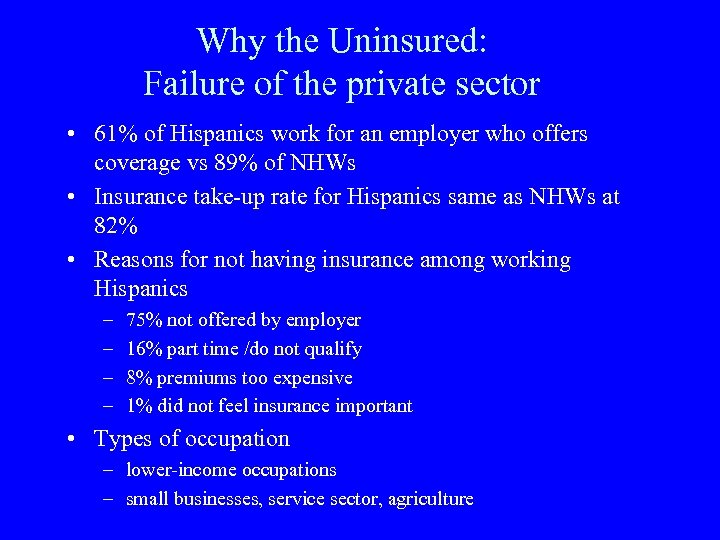 Why the Uninsured: Failure of the private sector • 61% of Hispanics work for