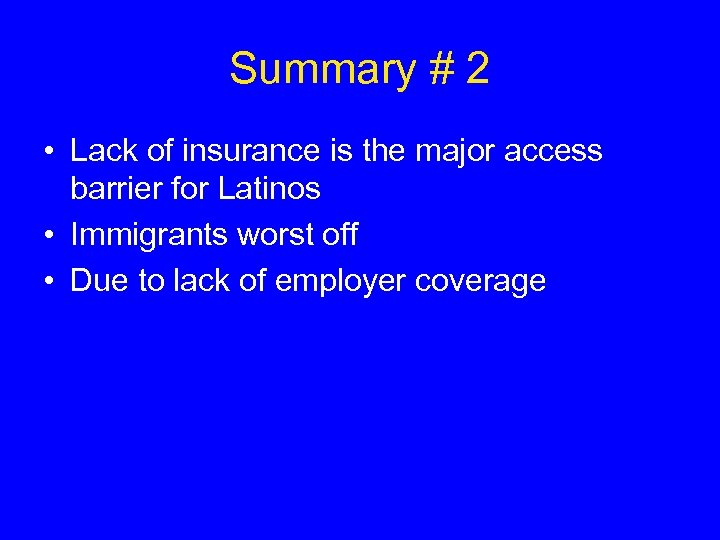 Summary # 2 • Lack of insurance is the major access barrier for Latinos