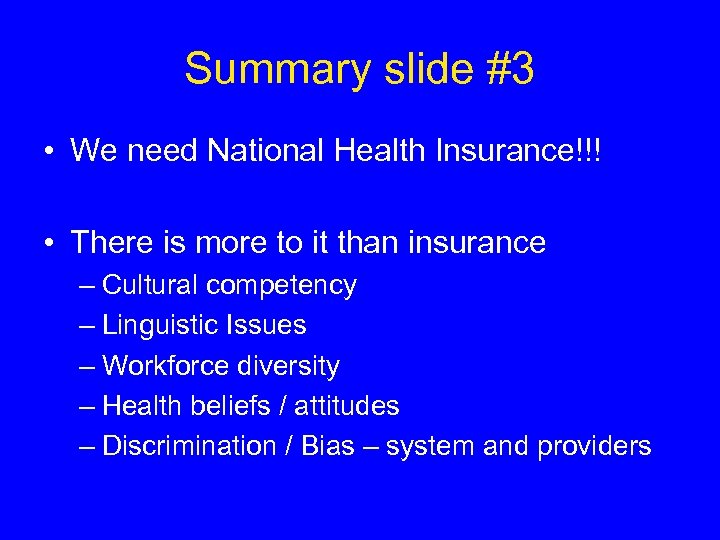 Summary slide #3 • We need National Health Insurance!!! • There is more to