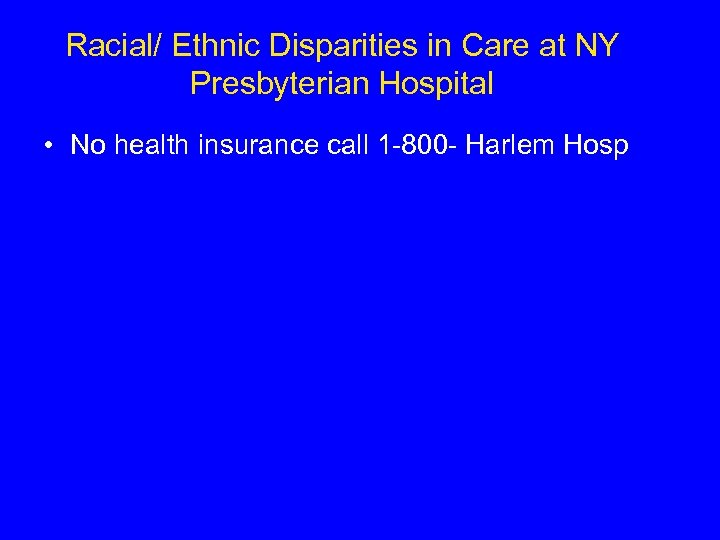 Racial/ Ethnic Disparities in Care at NY Presbyterian Hospital • No health insurance call