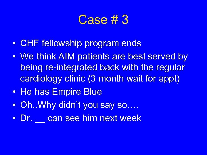 Case # 3 • CHF fellowship program ends • We think AIM patients are