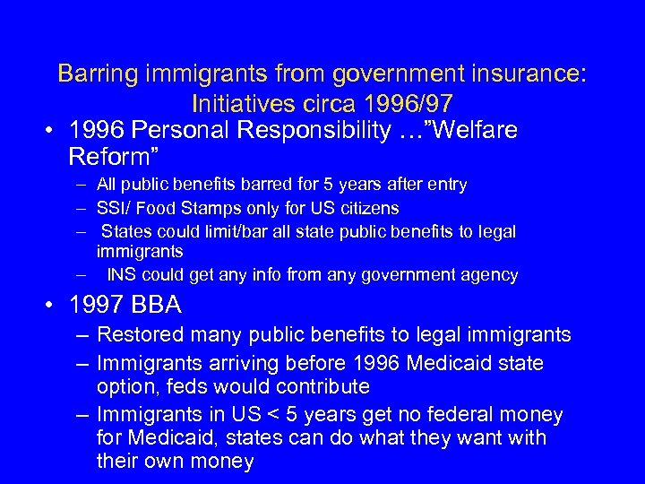 Barring immigrants from government insurance: Initiatives circa 1996/97 • 1996 Personal Responsibility …”Welfare Reform”