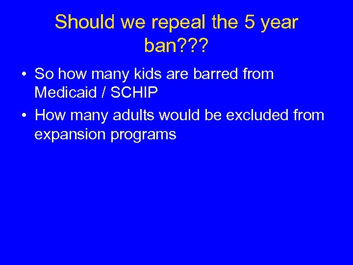 Should we repeal the 5 year ban? ? ? • So how many kids