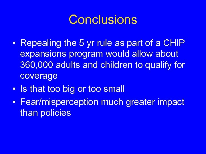 Conclusions • Repealing the 5 yr rule as part of a CHIP expansions program