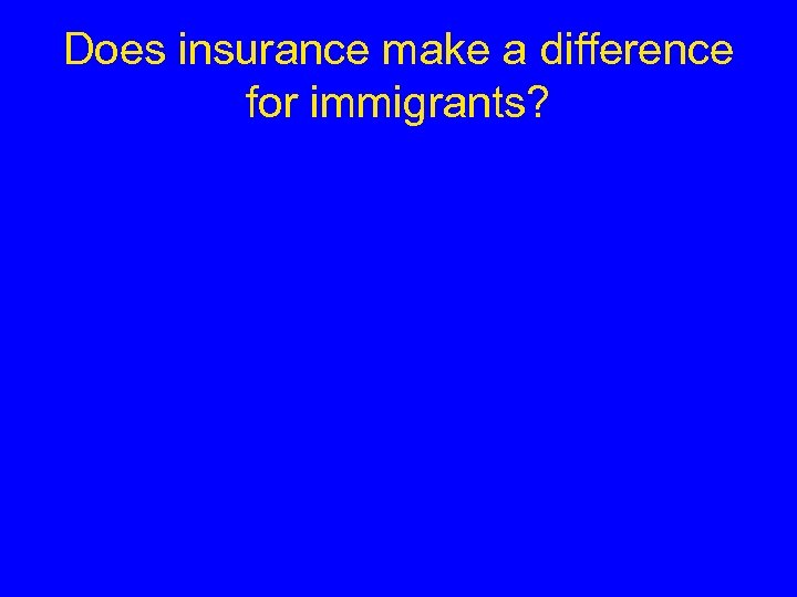 Does insurance make a difference for immigrants? 