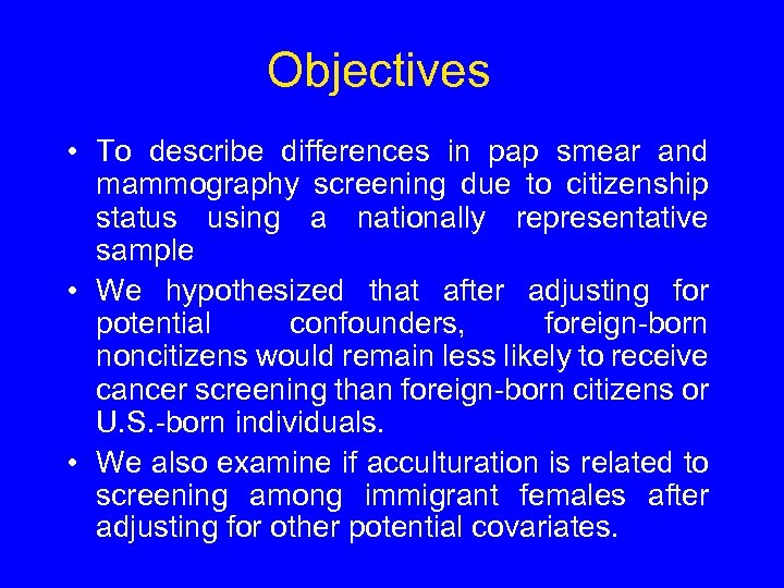 Objectives • To describe differences in pap smear and mammography screening due to citizenship