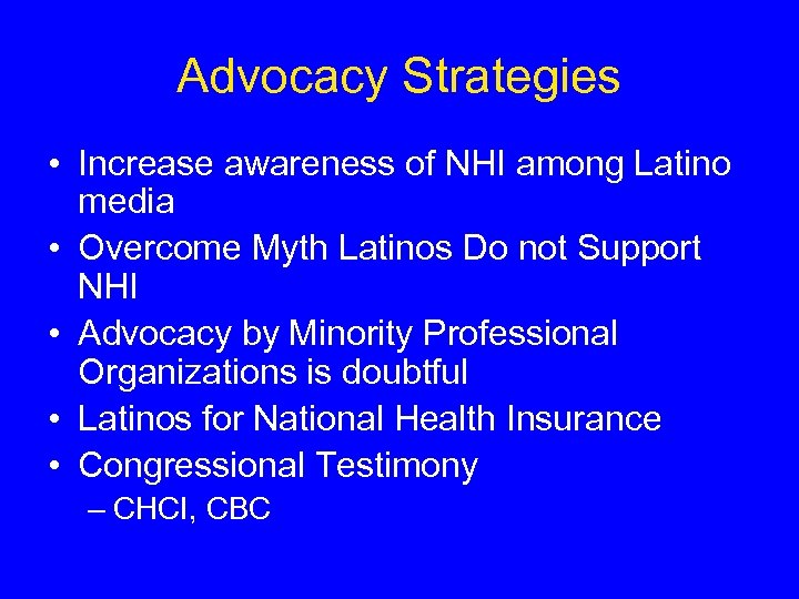 Advocacy Strategies • Increase awareness of NHI among Latino media • Overcome Myth Latinos