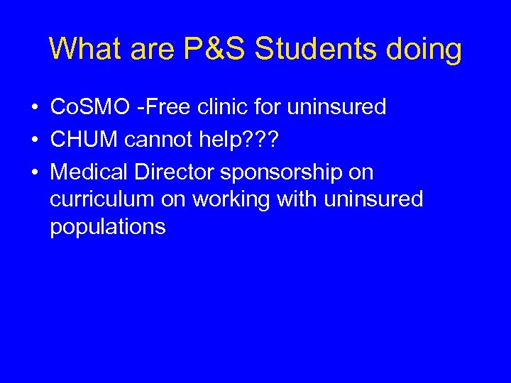 What are P&S Students doing • Co. SMO -Free clinic for uninsured • CHUM