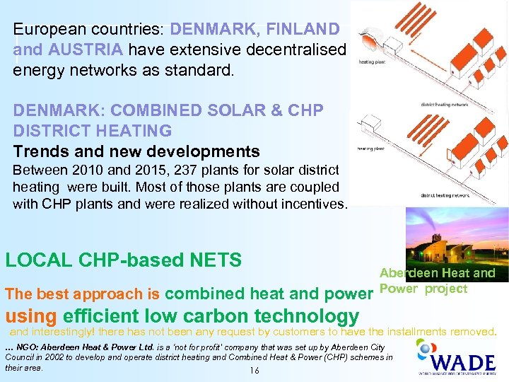 European countries: DENMARK, FINLAND and AUSTRIA have extensive decentralised energy networks as standard. DENMARK: