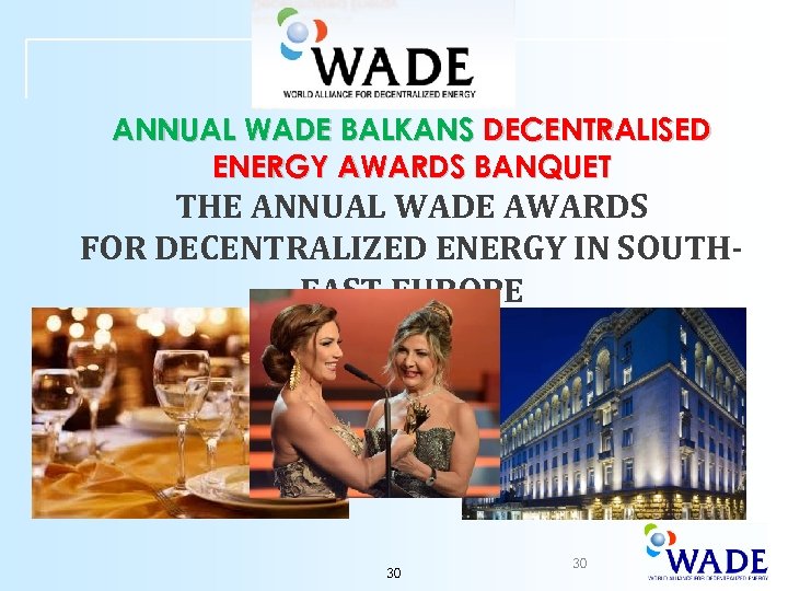 ANNUAL WADE BALKANS DECENTRALISED ENERGY AWARDS BANQUET THE ANNUAL WADE AWARDS FOR DECENTRALIZED ENERGY