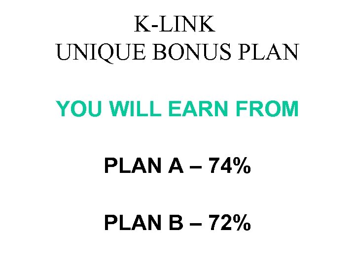 K-LINK UNIQUE BONUS PLAN YOU WILL EARN FROM PLAN A – 74% PLAN B