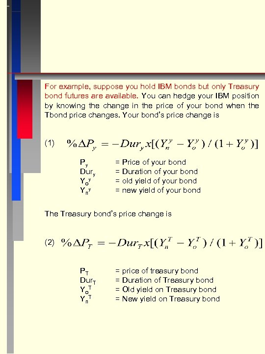 For example, suppose you hold IBM bonds but only Treasury bond futures are available.